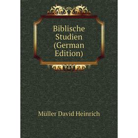 

Книга Biblische Studien (German Edition). Müller David Heinrich