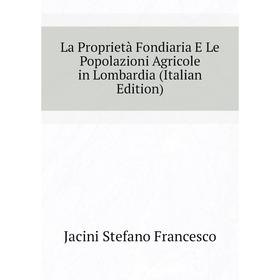 

Книга La Proprietà Fondiaria E Le Popolazioni Agricole in Lombardia