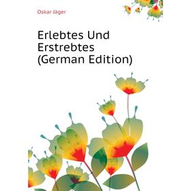 

Книга Erlebtes Und Erstrebtes (German Edition)
