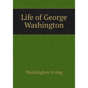 

Книга Life of George Washington