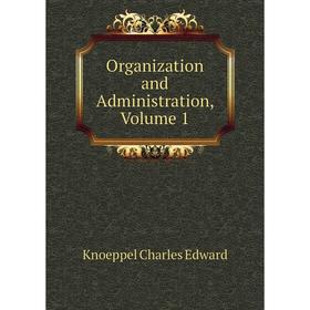 

Книга Organization and Administration, Volume 1