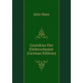 

Книга Grundriss Der Elektrochemie (German Edition). Jahn Hans