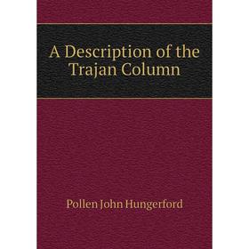 

Книга A Description of the Trajan Column. Pollen John Hungerford