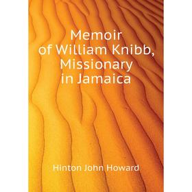 

Книга Memoir of William Knibb, Missionary in Jamaica