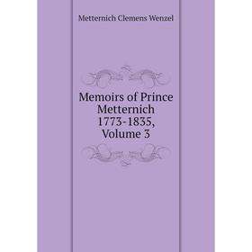 

Книга Memoirs of Prince Metternich 1773-1835, Volume 3