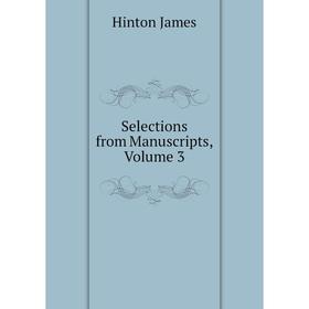 

Книга Selections from Manuscripts. Volume 3