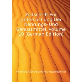 

Книга Zeitschrift Für Untersuchung Der Nahrungs - Und Genussmittel. Volume 10 (German Edition). Verein Deutscher Nahrungsmittelchemiker