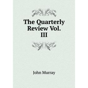 

Книга The Quarterly Review Vol. III