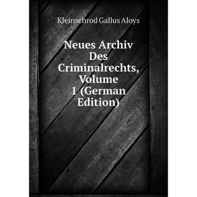 

Книга Neues Archiv des Criminalrechts, Volume 1