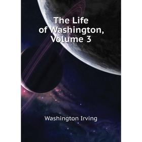 

Книга The Life of Washington. Volume 3