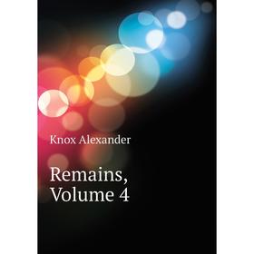 

Книга Remains, Volume 4