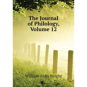 

Книга The Journal of Philology. Volume 12. Wright William Aldis