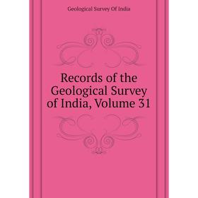 

Книга Records of the Geological Survey of India. Volume 31. Geological Survey of India