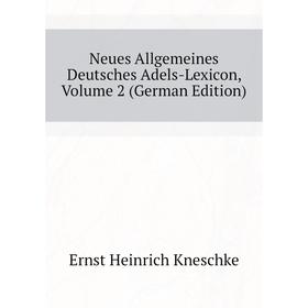 

Книга Neues Allgemeines Deutsches Adels-Lexicon, Volume 2