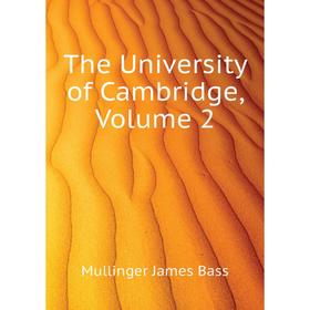 

Книга The University of Cambridge. Volume 2. Mullinger James Bass