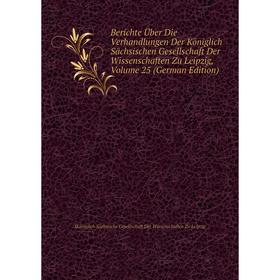 

Книга Berichte Über Die Verhandlungen Der Königlich Sächsischen Gesellschaft Der Wissenschaften Zu Leipzig. Volume 25 (German Edition)