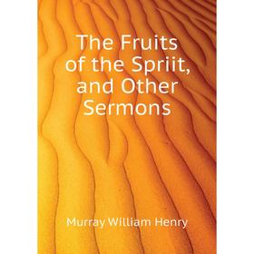 

Книга The Fruits of the Spriit, and Other Sermons. Murray William Henry