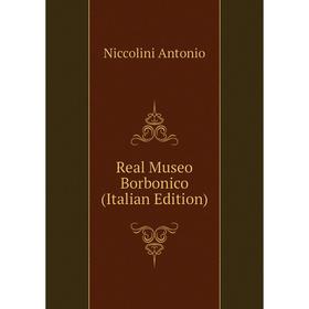 

Книга Real Museo Borbonico (Italian Edition). Niccolini Antonio