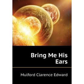 

Книга Bring Me His Ears