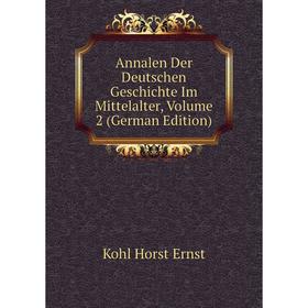 

Книга Annalen Der Deutschen Geschichte Im Mittelalter. Volume 2 (German Edition). Kohl Horst Ernst