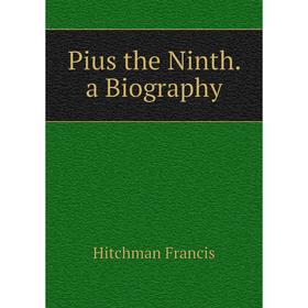

Книга Pius the Ninth. a Biography