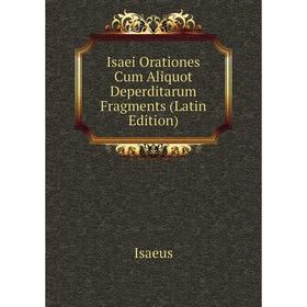 

Книга Isaei Orationes Cum Aliquot Deperditarum Fragments (Latin Edition). Isaeus