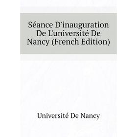 

Книга Séance D'inauguration De L'université De Nancy (French Edition). Université De Nancy