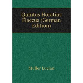 

Книга Quintus Horatius Flaccus (German Edition). Müller Lucian