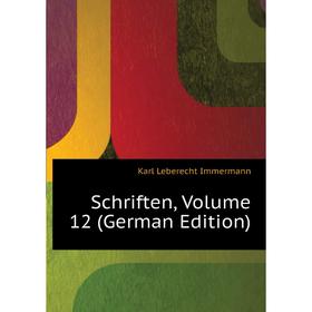 

Книга Schriften. Volume 12 (German Edition). Immermann Karl Leberecht