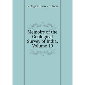 

Книга Memoirs of the Geological Survey of India, Volume 10