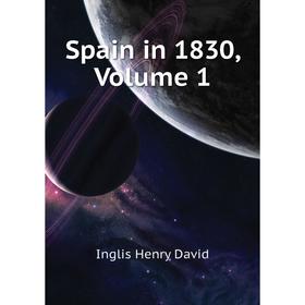 

Книга Spain in 1830. Volume 1