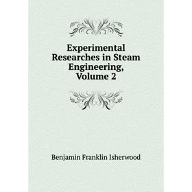 

Книга Experimental Researches in Steam Engineering. Volume 2. Benjamin Franklin Isherwood