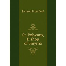 

Книга St. Polycarp, Bishop of Smyrna