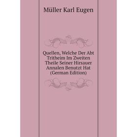 

Книга Quellen, Welche Der Abt Tritheim Im Zweiten Theile Seiner Hirsauer Annalen Benutzt Hat (German Edition). Müller Karl Eugen