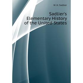 

Книга Sadlier's Elementary History of the United States. W. H. Sadlier