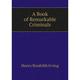 

Книга A Book of Remarkable Criminals