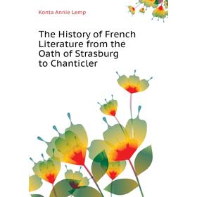 

Книга The History of French Literature from the Oath of Strasburg to Chanticler. Konta Annie Lemp