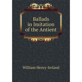 

Книга Ballads in Imitation of the Antient
