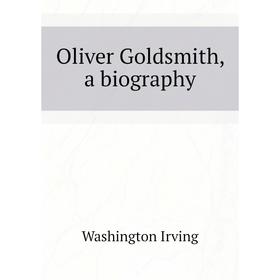 

Книга Oliver Goldsmith, a biography