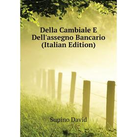 

Книга Della Cambiale E Dell'assegno Bancario (Italian Edition). Supino David