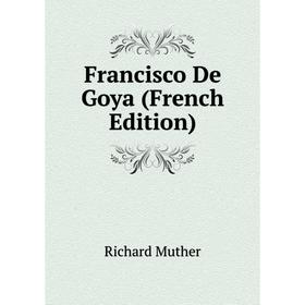 

Книга Francisco De Goya (French Edition)