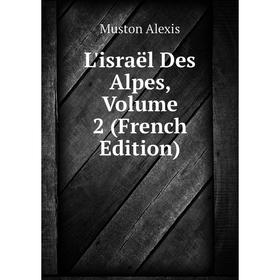 

Книга L'israël Des Alpes, Volume 2