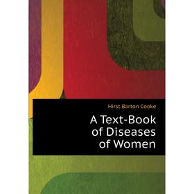 

Книга A Text-Book of Diseases of Women