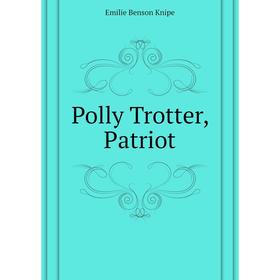 

Книга Polly Trotter, Patriot