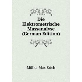 

Книга Die Elektrometrische Massanalyse (German Edition). Müller Max Erich