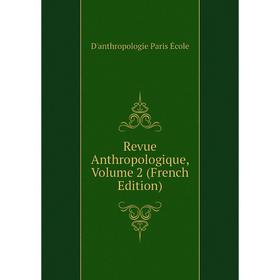 

Книга Revue Anthropologique. Volume 2 (French Edition). D'anthropologie Paris École