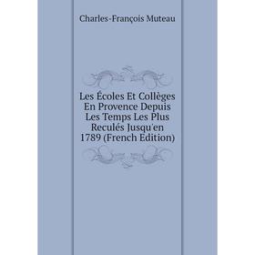 

Книга Les Écoles Et Collèges En Provence Depuis Les Temps Les Plus Reculés Jusqu'en 1789