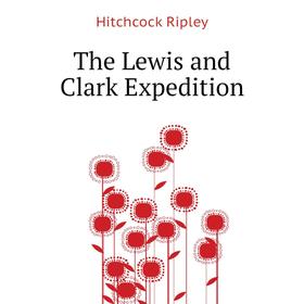 

Книга The Lewis and Clark Expedition