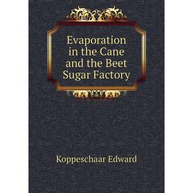 

Книга Evaporation in the Cane and the Beet Sugar Factory. Koppeschaar Edward