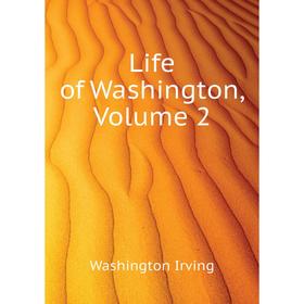 

Книга Life of Washington, Volume 2